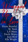 Wrapped Up In Love - Diane Benefiel ; M Tasia ; L.P. Maxa ; Emily Mims ; Joan Bird ; Elle Wright - 9781957295756