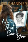 Now That I See You - Isis Chandler - 9781957295855
