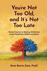 You're Not Too Old, and It's Not Too Late - Ilene Berns-Zare - 9781957354958