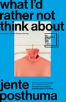 What I'd Rather Not Think about: Shortlisted for the International Booker Prize 2024 - Jente Posthuma - 9781957363356
