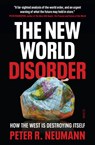 The New World Disorder: How the West Is Destroying Itself - Peter R. Neumann - 9781957363639