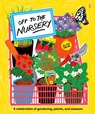 Off to the Nursery: A Celebration of Gardening, Plants and Seasons - Alice Oehr - 9781957363967