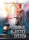 The Criminal Injustice System - Carol S Spencer & Terry L Lowery - 9781957378497
