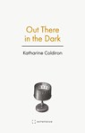 Coldiron, K: Out There in the Dark - Katharine Coldiron - 9781957392370