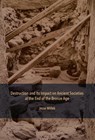 Destruction and Its Impact on Ancient Societies at the End of the Bronze Age - Jesse Millek - 9781957454016
