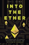 Into the Ether: A Beginner's Q&A Guide to Ethereum - Neil King - 9781957470030