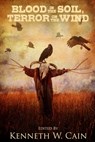 Blood in the Soil, Terror on the Wind - Kenneth W Cain - 9781957537337