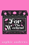 For The Weekend - Sophie Andrews - 9781957580760