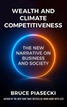 Wealth and Climate Competitiveness - Bruce Piasecki - 9781957588179