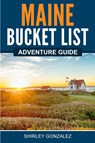 Maine Bucket List Adventure Guide - Shirley Gonzalez - 9781957590189