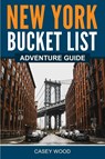 New York Bucket List Adventure Guide - Casey Wood - 9781957590226