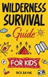 Wilderness Survival Guide for Kids - Rick Bayne - 9781957590240