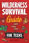 Wilderness Survival Guide for Teens - Rick Bayne - 9781957590363