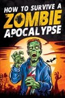 How to Survive a Zombie Apocalypse - Jack Haynes - 9781957590417