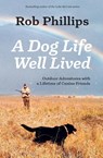 A Dog Life Well Lived - Rob Phillips - 9781957607122