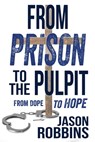 From Prison to the Pulpit - Jason Robbins - 9781957672120