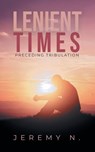 Lenient Times preceeding Tribulation - Jeremy N - 9781957676357