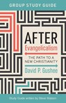 After Evangelicalism Group Study Guide - David P Gushee ; Steve Watson - 9781957687186