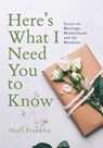 Here's What I Need You to Know - Shari Franklin - 9781957723327