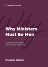 Why Ministers Must Be Men - Douglas Wilson - 9781957726045