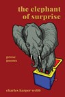 The Elephant of Surprise - Charles Harper Webb - 9781957799476