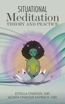 Situational Meditation - Edd Estella Chavous ; Edd Jacinta Chavous Kambach - 9781957832609