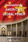 Reestablishing America's Global Power - John Ubaldi - 9781957832685