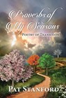Proverbs of My Seasons: Poetry of Transition - Pat Stanford - 9781957832760