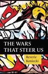 The Wars That Steer Us - Reverie Koniecki - 9781957840154