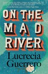 On the Mad River - Lucrecia Guerrero - 9781957840260