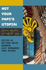 Not Your Papi's Utopia - Matthew David Goodwin ; Alex Hernandez ; Sara Rivera - 9781957840352