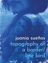 topography of a border / line bird - Juania Sueños - 9781957840437