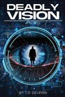 Deadly Vision - T. D. Severin - 9781957851945