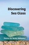 Discovering Sea Glass - Brian Mahoney - 9781957863542