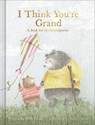 I Think You're Grand: A Book for My Grandparent - M. H. Clark - 9781957891576