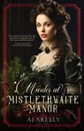 Murder at Mistlethwaite Manor - Aj Skelly - 9781957899770