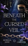 Beneath the Cursed Veil - Aurelia Jane ; Kel Carpenter - 9781957953687