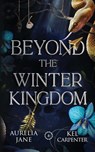 Beyond the Winter Kingdom - Aurelia Jane ; Kel Carpenter - 9781957953823