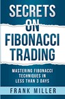 Secrets on Fibonacci Trading - Frank Miller - 9781957999081