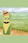 Carl Corn Have You Heard? - Joan Enockson - 9781958023211