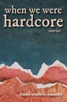 When We Were Hardcore - Linda Michel-Cassidy - 9781958094501