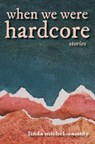 When We Were Hardcore - Linda Michel-Cassidy - 9781958094501