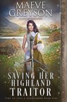 Saving Her Highland Traitor - Maeve Greyson - 9781958098974