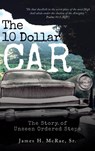 The 10 Dollar Car - James H McRae - 9781958128978