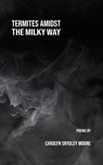 Termites Amidst the Milky Way - Carolyn Srygley-Moore - 9781958182253