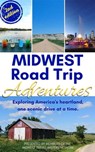 Midwest Road Trip Adventures - Theresa L. Goodrich ; Sara Broers ; Matthew Franssen ; Thena Franssen ; Dannelle Gay ; Brandy Gleason ; Amy Piper ; Dustin Ratcliff ; Kelly Ratcliff ; Tim Trudell ; Lisa Trudell ; Alicia Underlee Nelson ; Jamie Ward ; Roxie Yonkey - 9781958187036