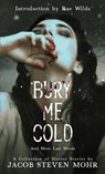 Bury Me Cold & More Last Words - Jacob Steven Mohr - 9781958228715