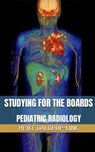 Studying for the boards: Pediatric Radiology - Heike Daldrup-Link - 9781958277003