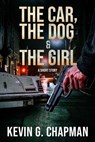 The Car, the Dog & the Girl - Kevin G. Chapman - 9781958339107
