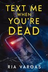 Text Me When You're Dead - Ria Vargas - 9781958368121